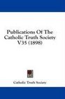 Publications Of The Catholic Truth Society V35