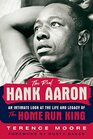 The Real Hank Aaron An Intimate Look at the Life and Legacy of the Home Run King