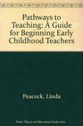 Pathways to Teaching A Guide for Beginning Early Childhood Teachers