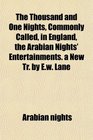 The Thousand and One Nights Commonly Called in England the Arabian Nights' Entertainments a New Tr by Ew Lane