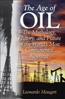 The Age of Oil The Mythology History and Future of the World's Most Controversial Resource