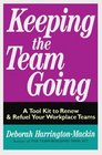 Keeping the Team Going A Tool Kit to Renew  Refuel Your Workplace Teams