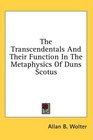 The Transcendentals And Their Function In The Metaphysics Of Duns Scotus