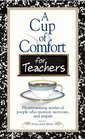 A Cup of Comfort for Teachers: Heartwarming Stories of People Who Mentor, Motivate, and Inspire