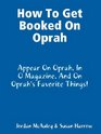 How to Get Booked on Oprah in O Magazine and on Oprah's Favorite Things