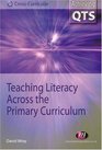 Teaching Literacy Across The Primary Curriculum