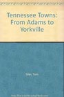 Tennessee Towns From Adams to Yorkville