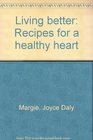 Living better Recipes for a healthy heart
