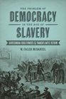 The Problem of Democracy in the Age of Slavery Garrisonian Abolitionists and Transatlantic Reform