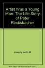 Artist Was a Young Man The Life Story of Peter Rindisbacher