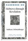 Handbook on Hebrews through Revelation: (An Accessible Bible Study Resource with Summaries of Each Major Section of the Gospels of Matthew, Mark, Luke, and John) (Handbooks on the New Testament)