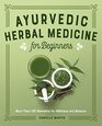 Ayurvedic Herbal Medicine for Beginners More Than 100 Remedies for Wellness and Balance