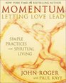 Momentum Letting Love Lead Simple Practices for Spiritual Living