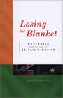 Losing the Blanket Australia and the End of Britain's Empire