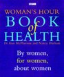 Woman's Hour Book of Health By Women for Women About Women