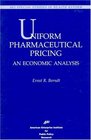 Uniform Pharmaceutical Pricing AN ECONOMIC ANALYSIS