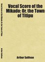 Vocal Score of the Mikado Or the Town of Titipu