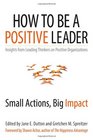 How to Be a Positive Leader Small Actions Big Impact
