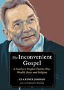 The Inconvenient Gospel A Southern Prophet Tackles War Wealth Race and Religion