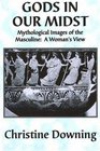 Gods in Our Midst Mythological Images of the MasculineA Woman's View