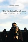The Celluloid Madonna From Scripture to Screen
