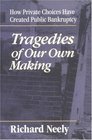 Tragedies of Our Own Making How Private Choices Have Created Public Bankruptcy