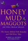 Honey Mud Maggots and Other Medical Marvel