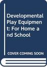 Developmental Play Equipment For Home and School