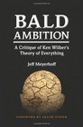 Bald Ambition A Critique of Ken Wilber's Theory of Everything