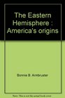 The Eastern Hemisphere America's origins