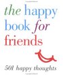 The Happy Book for Friends 501 Happy Thoughts