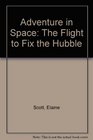 Adventure in Space The Flight to Fix the Hubble