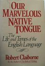 Our Marvelous Native Tongue: The Life and Times of the English Language