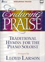 Enduring Praise Traditional Hymns for the Piano Soloist