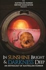 In Sunshine Bright and Darkness Deep An Anthology of Australian Horror