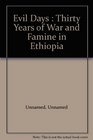 Evil Days Thirty Years of War and Famine in Ethiopia