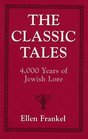 The Classic Tales: 4,000 Years of Jewish Lore