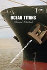 Ocean Titans Journeys in Search of the Soul of a Ship