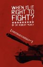 When is it Right to Fight