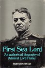 First Sea Lord An authorized biography of Admiral Lord Fisher
