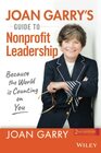 Joan Garry's Guide to Nonprofit Leadership: Because the World Is Counting on You