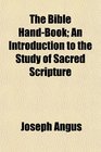 The Bible HandBook An Introduction to the Study of Sacred Scripture