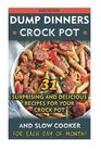 Dump Dinners Crock Pot: 31 Surprising And Delicious Recipes For Your Crock Pot And Slow Cooker For Each Day of Month!: (Slow Cooker Recipes, Crockpot ... Recipes for Every-Day Life!) (Volume 1)