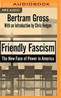 Friendly Fascism The New Face of Power in America