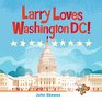 Larry Loves Washington DC A Larry Gets Lost Book