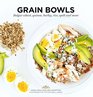 Grain Bowls Bulgur Wheat Quinoa Barley Rice Spelt and More