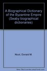 A Biographical Dictionary of the Byzantine Empire