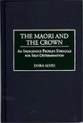 The Maori and the Crown: An Indigenous People's Struggle for Self-Determination (Contributions to the Study of World History)
