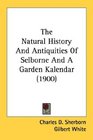 The Natural History And Antiquities Of Selborne And A Garden Kalendar