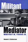 Militant Mediator Whitney M Young Jr